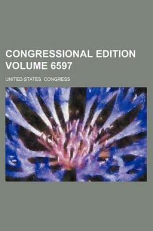 Cover of Congressional Edition Volume 6597