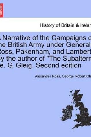 Cover of A Narrative of the Campaigns of the British Army Under Generals Ross, Pakenham, and Lambert. by the Author of the Subaltern i.e. G. Gleig. Second Edition
