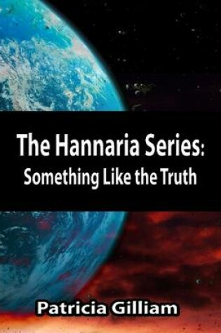 Cover of The Hannaria Series Book 4: Something Like the Truth