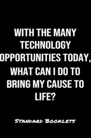 Cover of With The Many Technology Opportunities Today What Can I Do To Bring My Cause To Life?