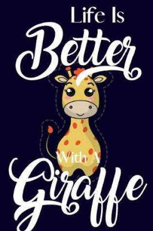 Cover of Life Is Better With A Giraffe