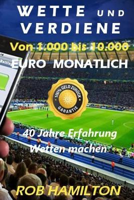 Book cover for WETTE UND VERDIENE Von 1.000 bis 10.000 EURO MONATLICH, SPORTWETTEN MACHEN