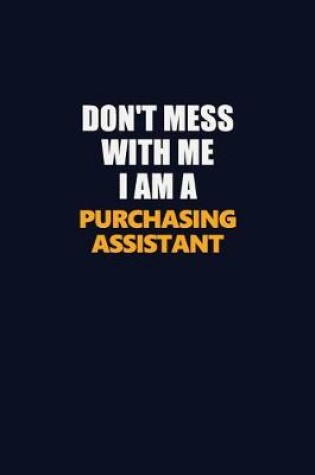 Cover of Don't Mess With Me I Am A Purchasing Assistant