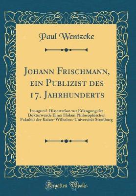 Cover of Johann Frischmann, Ein Publizist Des 17. Jahrhunderts