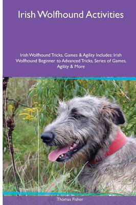 Book cover for Irish Wolfhound Activities Irish Wolfhound Tricks, Games & Agility. Includes