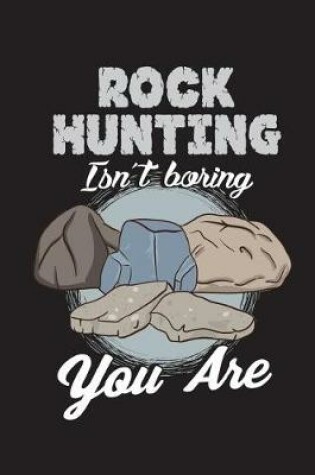 Cover of Rock Hunting Isn't Boring You Are