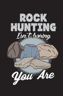 Book cover for Rock Hunting Isn't Boring You Are