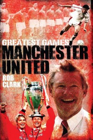 Cover of Manchester United Greatest Games