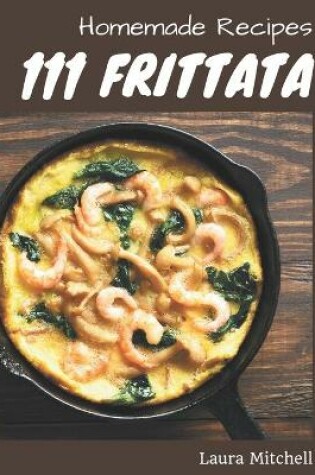 Cover of 111 Homemade Frittata Recipes