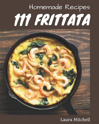 Book cover for 111 Homemade Frittata Recipes