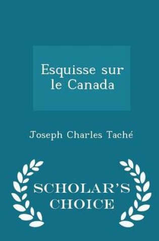 Cover of Esquisse Sur Le Canada - Scholar's Choice Edition