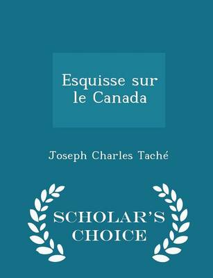 Book cover for Esquisse Sur Le Canada - Scholar's Choice Edition