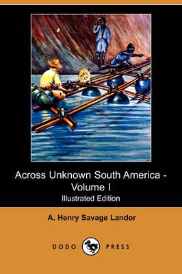 Book cover for Across Unknown South America - Volume I (Illustrated Edition) (Dodo Press)