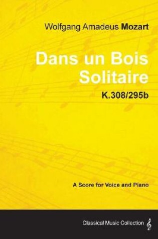 Cover of Wolfgang Amadeus Mozart - Dans Un Bois Solitaire - K.308/295b - A Score for Voice and Piano