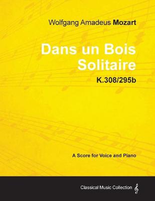 Book cover for Wolfgang Amadeus Mozart - Dans Un Bois Solitaire - K.308/295b - A Score for Voice and Piano