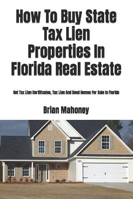 Book cover for How To Buy State Tax Lien Properties In Florida Real Estate