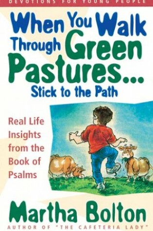 Cover of When You Walk Through Green Pastures...Stick to the Path