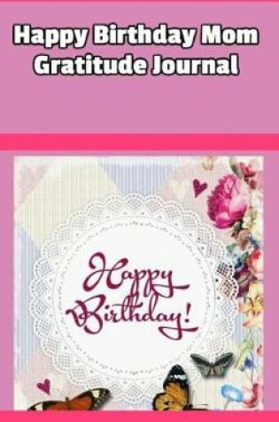 Cover of Happy Birthday Mom Gratitude Journal