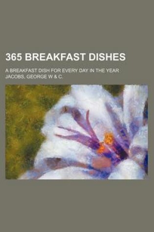 Cover of 365 Breakfast Dishes; A Breakfast Dish for Every Day in the Year