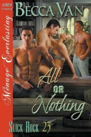 Cover of All or Nothing [Slick Rock 23] (Siren Publishing Menage Everlasting)