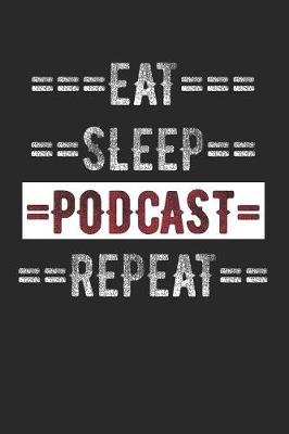 Book cover for Podcast Journal - Eat Sleep Podcast Repeat