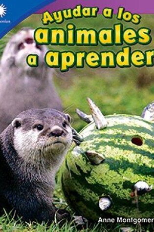 Cover of Ayudar a los animales a aprender (Helping Animals Learn)
