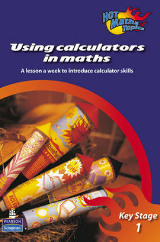 Cover of Hot Maths Topics: Using calculators in Maths at KS1