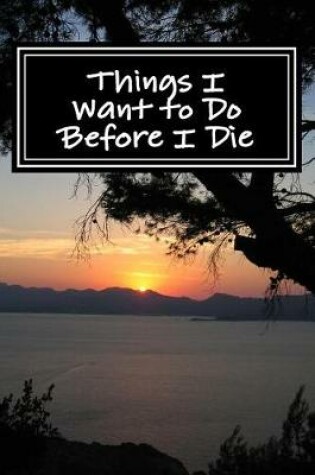 Cover of Things I Want to Do Before I Die