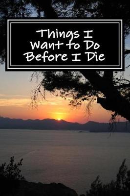 Book cover for Things I Want to Do Before I Die