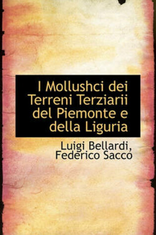 Cover of I Mollushci Dei Terreni Terziarii del Piemonte E Della Liguria