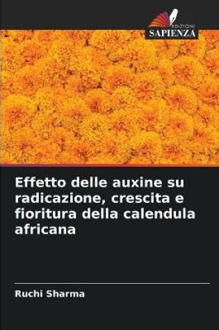 Cover of Effetto delle auxine su radicazione, crescita e fioritura della calendula africana