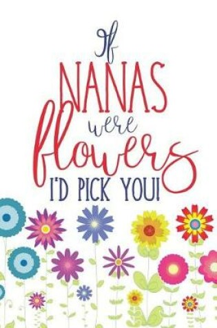 Cover of If Nanas Were Flowers I'd Pick You