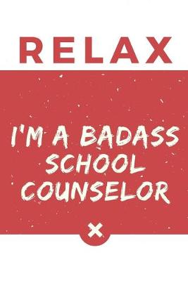 Book cover for Relax I'm A Badass School Counselor