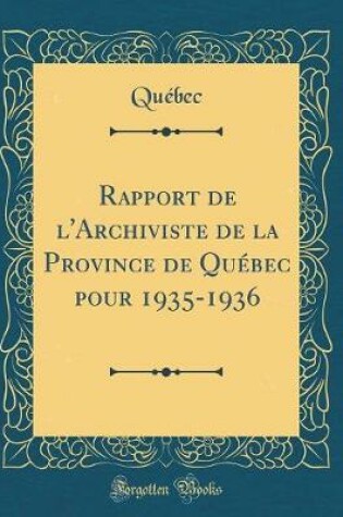 Cover of Rapport de l'Archiviste de la Province de Quebec Pour 1935-1936 (Classic Reprint)
