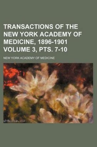 Cover of Transactions of the New York Academy of Medicine, 1896-1901 Volume 3, Pts. 7-10