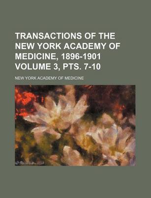 Book cover for Transactions of the New York Academy of Medicine, 1896-1901 Volume 3, Pts. 7-10
