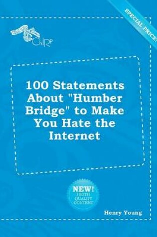 Cover of 100 Statements about Humber Bridge to Make You Hate the Internet