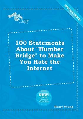 Book cover for 100 Statements about Humber Bridge to Make You Hate the Internet