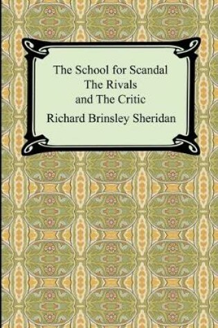 Cover of The School for Scandal, The Rivals, and The Critic