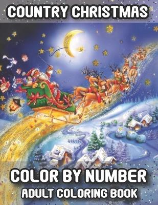 Book cover for Country Christmas Color By Number Adult Coloring Book