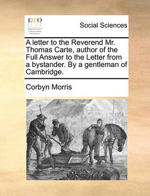 Book cover for A Letter to the Reverend Mr. Thomas Carte, Author of the Full Answer to the Letter from a Bystander. by a Gentleman of Cambridge.