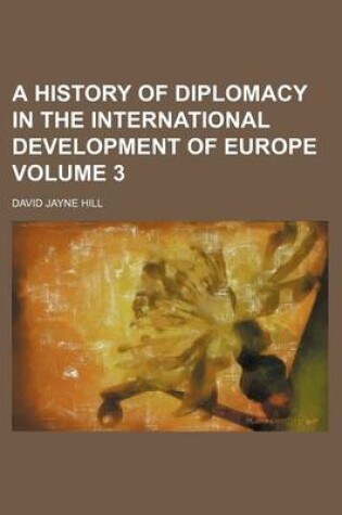 Cover of A History of Diplomacy in the International Development of Europe Volume 3