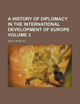 Book cover for A History of Diplomacy in the International Development of Europe Volume 3