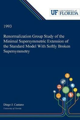 Cover of Renormalization Group Study of the Minimal Supersymmetric Extension of the Standard Model With Softly Broken Supersymmetry