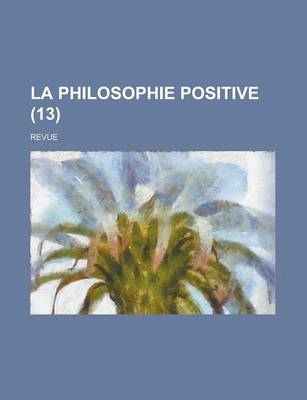 Book cover for La Philosophie Positive; Revue (13 )