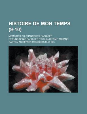 Book cover for Histoire de Mon Temps; Memoires Du Chancelier Pasquier (9-10)