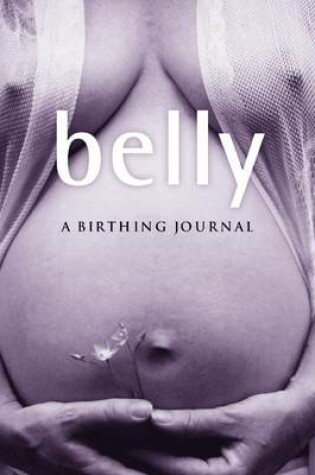 Cover of Belly : A Birthing Journal