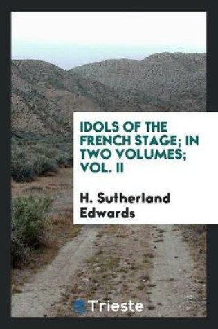 Cover of Idols of the French Stage; In Two Volumes; Vol. II