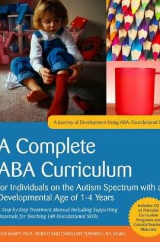 Cover of ABA Curriculum for Children with Autism Spectrum Disorders Aged Approximately 1-4 Years, An: A Step-By-Step Treatment Manual Including Supporting Materials for Teaching 140 Foundational Skills