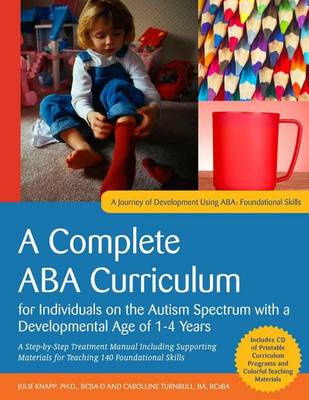 Book cover for ABA Curriculum for Children with Autism Spectrum Disorders Aged Approximately 1-4 Years, An: A Step-By-Step Treatment Manual Including Supporting Materials for Teaching 140 Foundational Skills